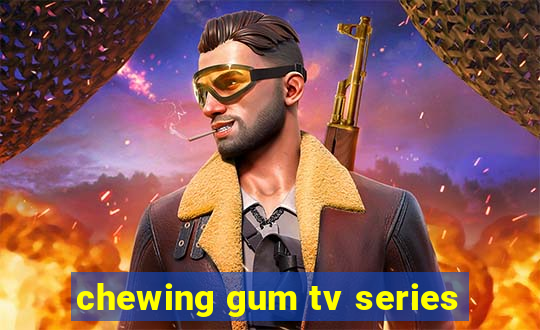 chewing gum tv series